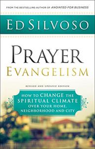 Prayer Evangelism How to Change the Spiritual Climate over Your Home, Neighborhood and City