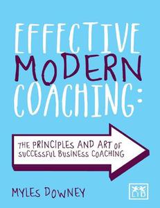 Effective Modern Coaching The Principles and Art of Successful Business Coaching