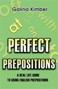 Perfect Prepositions A Real Life Guide to Using English Prepositions