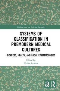 Systems of Classification in Premodern Medical Cultures Sickness, Health, and Local Epistemologies (Medicine and the Body in A