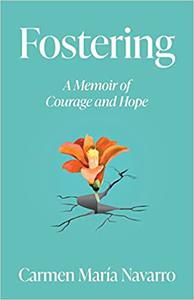 Fostering A Memoir of Courage and Hope