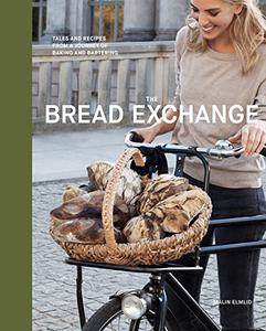 The Bread Exchange Tales and Recipes from a Journey of Baking and Bartering