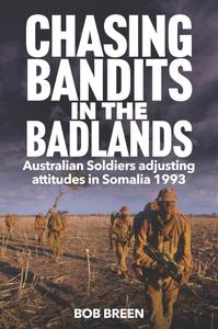 Chasing Bandits in the Badlands Australian Soldiers adjusting attitudes in Somalia 1993