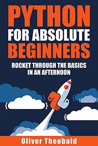 Python for Absolute Beginners Rocket through the basics in an afternoon