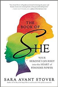 The Book of SHE Your Heroine's Journey into the Heart of Feminine Power