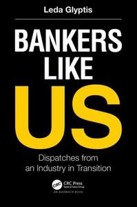 Bankers Like Us Dispatches from an Industry in Transition