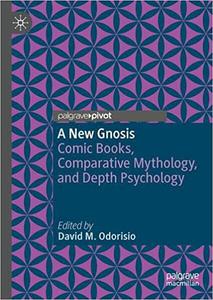 A New Gnosis Comic Books, Comparative Mythology, and Depth Psychology