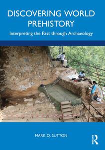 Discovering World Prehistory Interpreting the Past through Archaeology