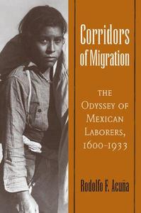 Corridors of Migration The Odyssey of Mexican Laborers, 1600-1933