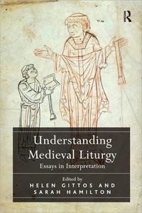 Understanding Medieval Liturgy Essays in Interpretation