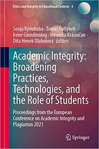 Academic Integrity Broadening Practices, Technologies, and the Role of Students Proceedings from the European Conferen