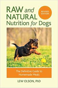 Raw and Natural Nutrition for Dogs, Revised Edition The Definitive Guide to Homemade Meals