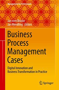 Business Process Management Cases Digital Innovation and Business Transformation in Practice