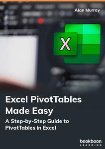 Excel PivotTables Made Easy A Step-by-Step Guide to PivotTables in Excel