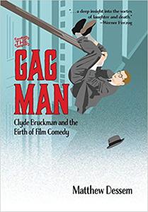 The Gag Man Clyde Bruckman and the Birth of Film Comedy