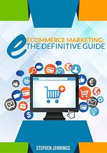 Ecommerce Marketing The Definitive Guide
