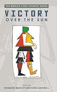 Victory Over the Sun The World's First Futurist Opera