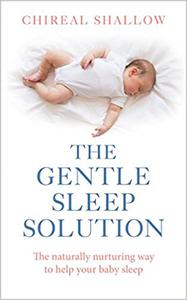 The Gentle Sleep Solution The Naturally Nurturing Way to Help Your Baby Sleep