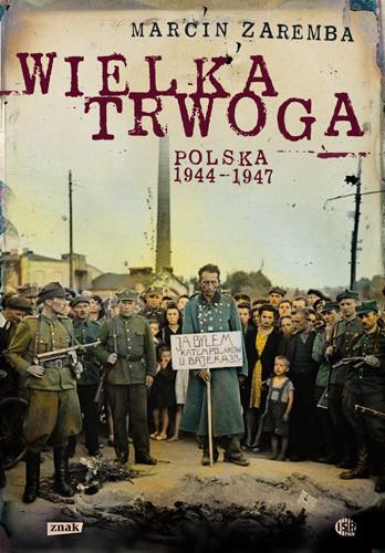 Marcin Zaremba - Wielka Trwoga. Polska 1944 - 1947