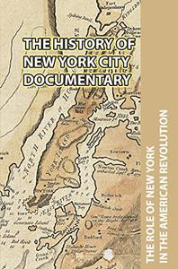 The History Of New York City Documentary The Role Of New York In The American Revolution