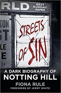 Streets of Sin A Dark Biography of Notting Hill