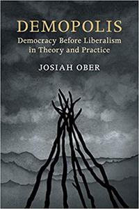 Demopolis Democracy before Liberalism in Theory and Practice