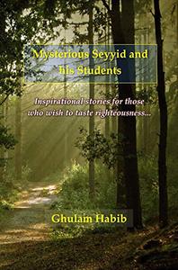 Mysterious Seyyid and his Students Inspirational stories for those who wish to taste righteousness