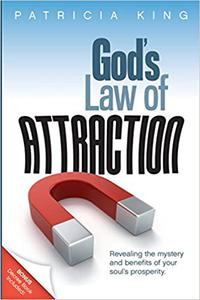 God's Law of Attraction Revealing the Mystery and Benefits of Your Soul's Prosperity