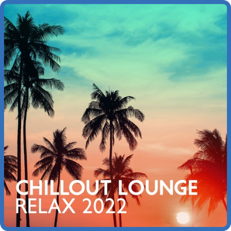 VA - Chillout Lounge Relax 2022  The Best Mix of Chill Out Hits for Summer Beach V...