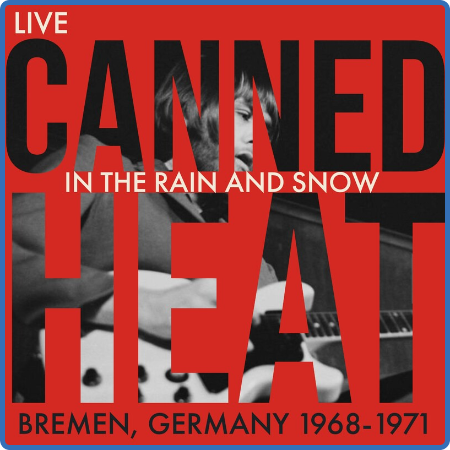 Canned Heat - In the Rain and Snow (Live, Germany 1968 - 1971) (2022)