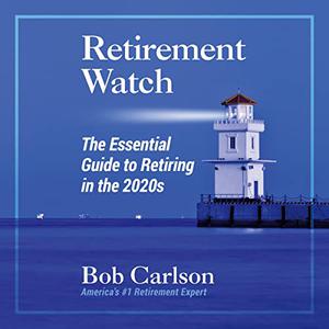 Retirement Watch The Essential Guide to Retiring in the 2020s [Audiobook]