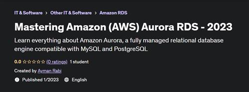 Mastering Amazon (AWS) Aurora RDS - 2023