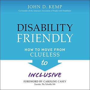 Disability Friendly How to Move from Clueless to Inclusive [Audiobook]