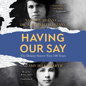 Having Our Say The Delany Sisters' First 100 Years [Audiobook]