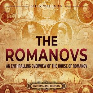 The Romanovs An Enthralling Overview of the House of Romanov [Audiobook]