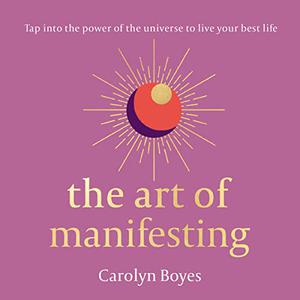 The Art of Manifesting Tap Into the Power of the Universe to Live Your Best Life [Audiobook]