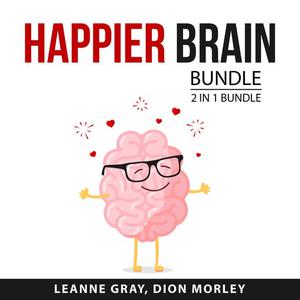 Happier Brain Bundle, 2 in 1 Bundle Why Isn't My Brain Working And Stop Overthinking by Leanne Gray, and Dion Morley