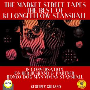 The Market Street Tapes - The Best of Ki Longfellow Stanshall by Geoffrey Giuliano