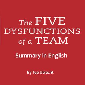 five dysfunctions of a team, The - Summary in English by Jee Utrecht