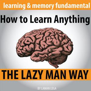 How to Learn Anything the Lazy Man Way by Hayden Kan