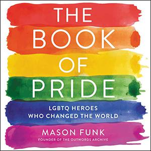 The Book of Pride LGBTQ Heroes Who Changed the World [Audiobook]