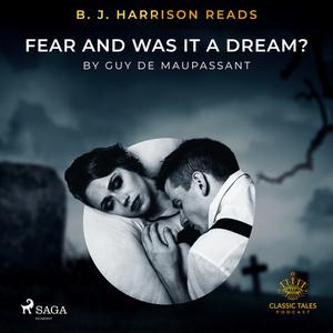 B. J. Harrison Reads Fear and Was It A Dream by Guy de Maupassant