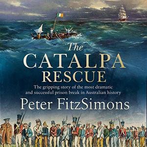 The Catalpa Rescue The Gripping Story of the Most Dramatic and Successful Prison Break in Australian History [Audiobook]