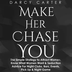 Make Her Chase You by Darcy Carter