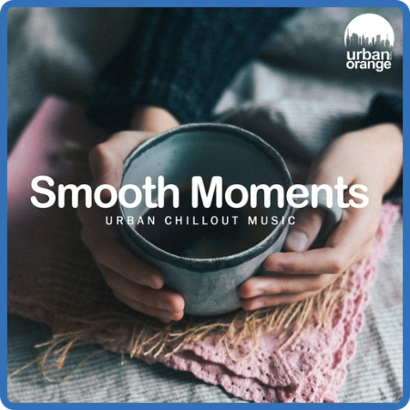 VA - Smooth Moments  Urban Chillout Music (2022) MP3