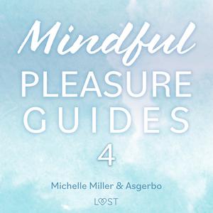 Mindful Pleasure Guides 4 - Read by sexologist Michelle Miller by Michelle Miller, Asgerbo Persson