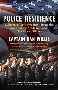 Police Resilience Bulletproof Spirit Wellness Strategies for Training Academies and New Peace Officers