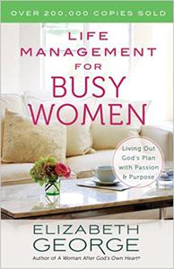 Life Management for Busy Women Living Out God's Plan with Passion and Purpose
