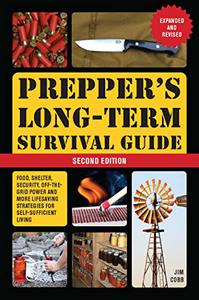Prepper's Long-Term Survival Guide 2nd Edition Food, Shelter, Security, Off-the-Grid Power and More Lifesaving Strategies