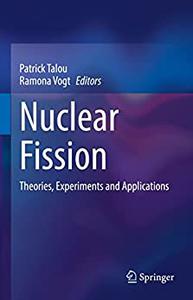 Nuclear Fission Theories, Experiments and Applications
